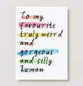 'To My Favourite Truly Weird Human' Card