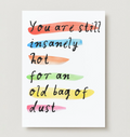 'You're Hot For An Old Bag Of Dust' Card
