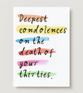 'Deepest Condolences on the Death of Your Thirties' 40th Card