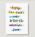 'Fifty For Fuck's Sake' Card