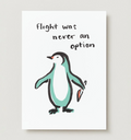 'Flight Was Never An Option' Penguin Card